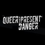  Created for Queer and Present Danger Productions