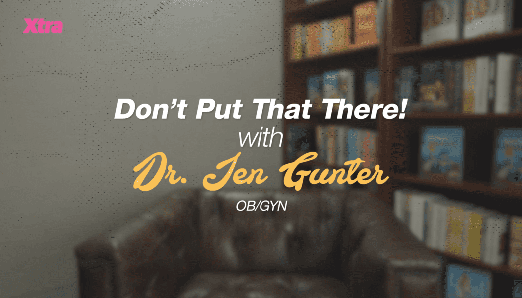 Dr. Jen Gunter on what to keep out of vaginas