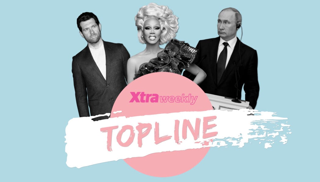Vladimir Putin’s possible term extension, Billy Eichner’s plea and RuPaul’s big ruveal