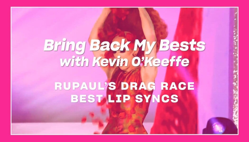 ‘Drag Race’ herstorian Kevin O’Keeffe breaks down the all-time best lip syncs