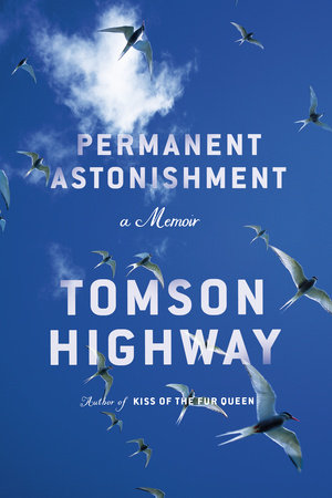 Fall books-Tomson Highway-Permanent Astonishment