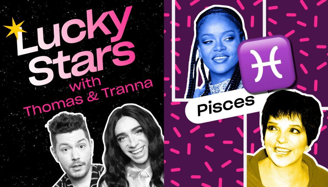 Sink into your feelings with Rihanna and our Pisces pals