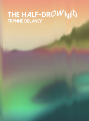 The Half-Drowned by Trynne Delaney 