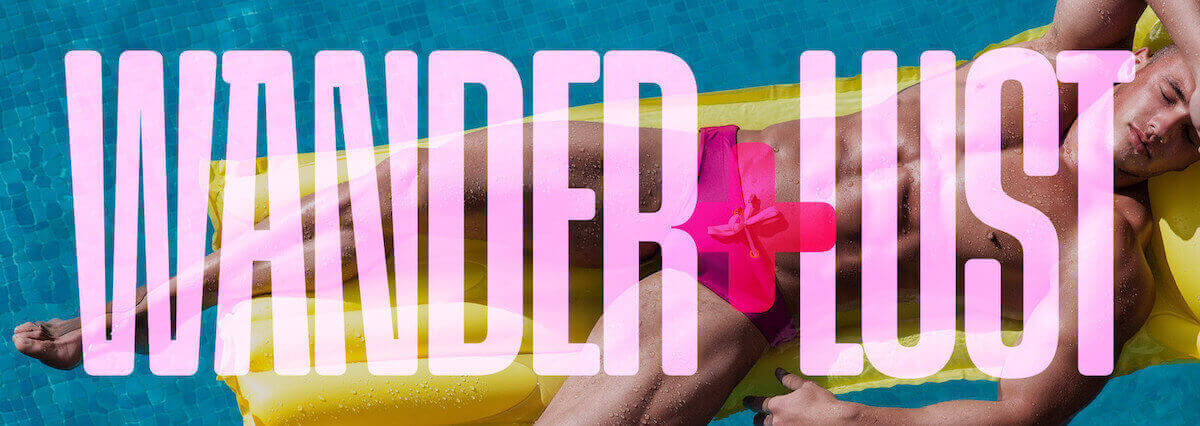 Wander+Lust | A Gay Travel Newsletter