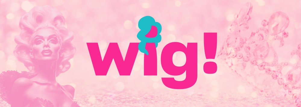 Wig! Xtra’s Drag Newsletter