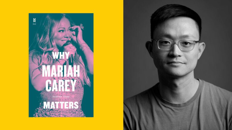 Side-by-side phoos of the cover of Why Mariah Carey Matters, featuring a photo of Carey holding a microphone under a pink filter, and a black-and-white photo of author Andrew Chan. The book cover is shown against a yellow background.
