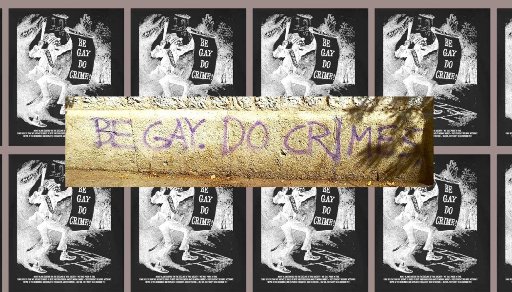 Where does ‘Be Gay, Do Crime’ even come from?