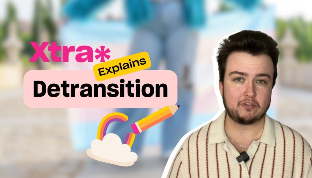 Xtra Explains: Detransition