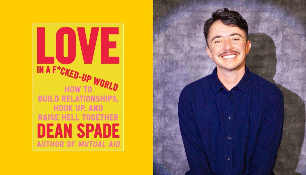 Side-by-side images of Dean Spade in a navy button up and the cover of Love in a F*cked-Up World (yellow with red text) on a yellow background. Spade has short dark hair and a moustache.