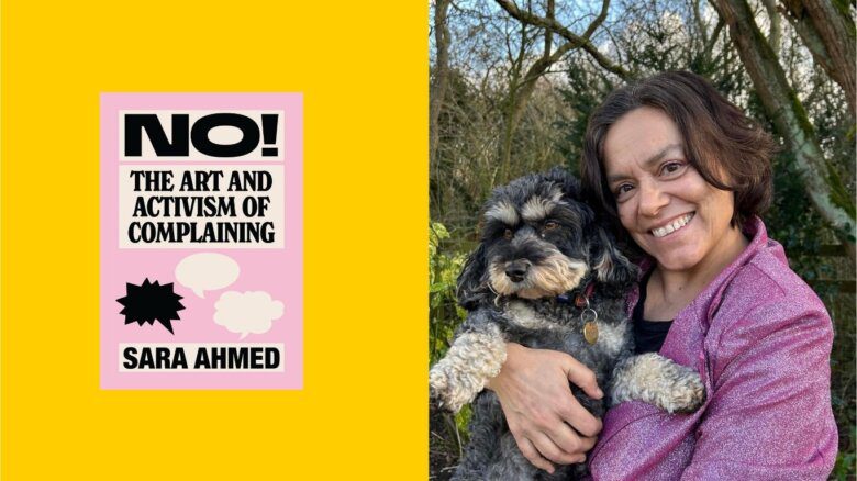Side-by-side images of author Sara Ahmed holding her dog, wearing pink sparkles with dark hair, and the cover of her book "No! The Art and Activism of Complaining." The book cover is light pink with black text on a white background.